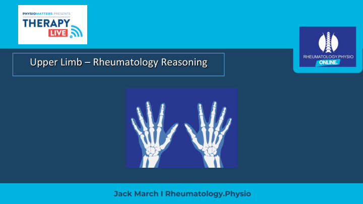 upper limb rheumatology reasoning who am i