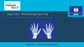 Upper Limb  Rheumatology Reasoning  Who am I?  @physiojack  Other Resources  Why Rheum?  Case 35