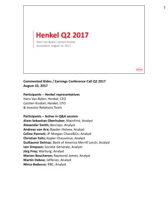 1  Commented Slides / Earnings Conference Call Q2 2017  August 10, 2017 Participants  Henkel