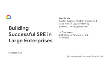 Building  @drensin // rensin@google.com  Liz Fong-Jones  Successful SRE in  Staff Developer