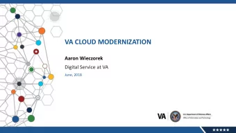 VA CLOUD MODERNIZATION  Aaron Wieczorek  Digital Service at VA  June, 2018  USDS Project Goals  1.