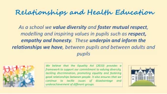 Relationships and Health Education As a school we value diversity and foster mutual respect ,