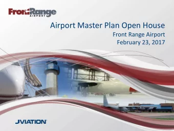Airport Master Plan Open House  Front Range Airport  February 23, 2017  MASTER PLAN PROCESS AND