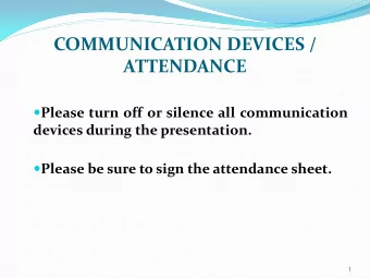 COMMUNICATION DEVICES /  ATTENDANCE  Please turn off or silence all communication  devices