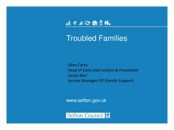 Troubled Families  Olive Carey  Head of Early Intervention &amp; Prevention  Jacqui Kerr  Service