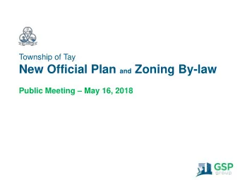 New Official Plan and Zoning By-law Public Meeting  May 16, 2018 Project Overview  Official Plan