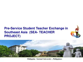 Pre-Service Student Teacher Exchange in  Southeast Asia  (SEA- TEACHER  PROJECT)  Philippine