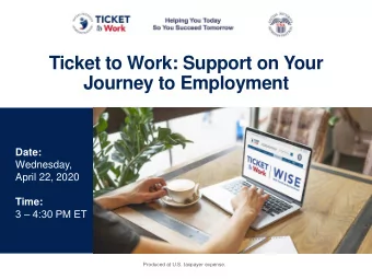 Ticket to Work: Support on Your  Journey to Employment  Date:  Wednesday,  April 22, 2020  Time:  3