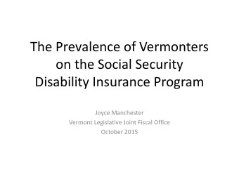 The Prevalence of Vermonters  on the Social Security  Disability Insurance Program  Joyce