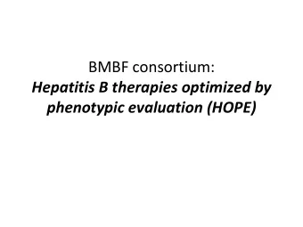 BMBF consortium: Hepatitis B therapies optimized by phenotypic evaluation (HOPE) Project Aims  1.