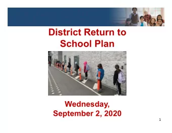 District Return to  School Plan  Wednesday,  September 2, 2020  1  Coming Together  CURRENT STATUS