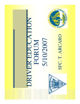 DRIVER EDUCATION  SFC. T. ARCARO  5/10/2007  FORUM  CRASHES  Motor vehicle crashes  are the