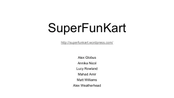 SuperFunKart  http://superfunkart.wordpress.com/  Alex Globus  Annika Nicol  Lucy Rowland  Mahad