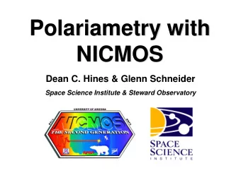Polariametry with  NICMOS  Dean C. Hines &amp; Glenn Schneider  Space Science Institute &amp;