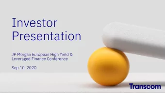 Investor  Presentation  JP Morgan European High Yield &amp;  Leveraged Finance Conference  Sep 10,