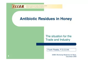 Antibiotic Residues in Honey  The situation for the  Trade and Industry  Frank Filodda, F.E.E.D.M.