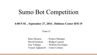 Sumo Bot Competition  4:00 P.M. , September 27, 2016 , Dubious Center RM 19  Team 21  Rene Diyarza