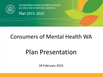 Plan Presentation  18 February 2015  The Vision  Mental Health 2020, and Drug and Alcohol