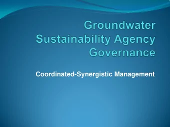 Coordinated-Synergistic Management  Sustained Groundwater Management Act ()  The California