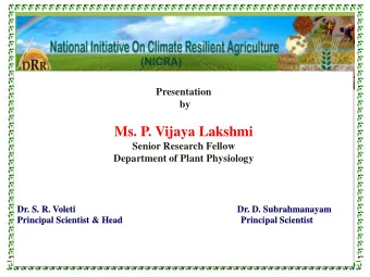 Ms. P. Vijaya Lakshmi  Senior Research Fellow  Department of Plant Physiology  Dr. S. R. Voleti