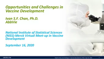Opportunities and Challenges in  Vaccine Development  Ivan S.F. Chan, Ph.D.  AbbVie  National