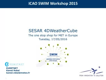 ICAO SWIM Workshop 2015  SESAR 4DWeatherCube  The one stop shop for MET in Europe  Tuesday,