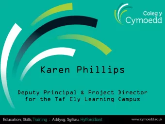 Karen Phillips  Deputy Principal &amp; Project Director  for the Taf Ely Learning Campus  Nantgarw