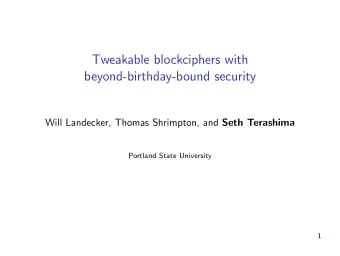 Tweakable blockciphers with  beyond-birthday-bound security Will Landecker, Thomas Shrimpton, and