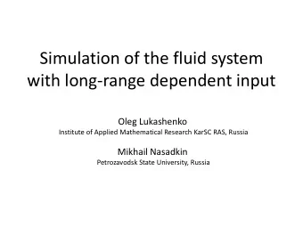 Simulation of the fluid system  with long-range dependent input  Oleg Lukashenko  Institute of