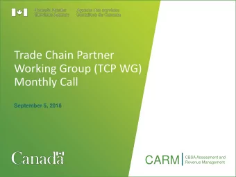 Trade Chain Partner  Working Group (TCP WG)  Monthly Call  t  September 5, 2018  CARM  CBSA