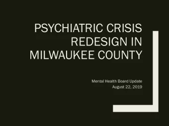 REDESIGN IN  MILWAUKEE COUNTY  Mental Health Board Update  August 22, 2019  Re  Re- Cap  p of Phase