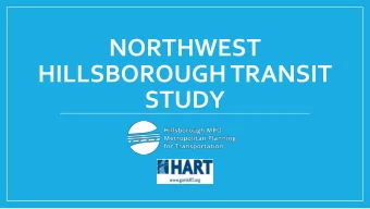 NORTHWEST  HILLSBOROUGH TRANSIT  STUDY  Study Purpose  Evaluate the existing and proposed