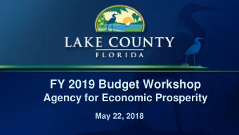 FY 2019 Budget Workshop  Agency for Economic Prosperity  May 22, 2018  Outline    Overview of