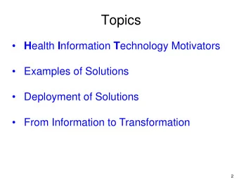 Topics  H ealth I nformation T echnology Motivators   Examples of Solutions   Deployment