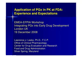 Application of PGx in PK at FDA:  Experience and Expectations  EMEA-EFPIA Workshop  Integrating PGx