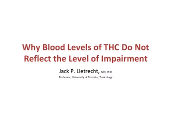 Why Blood Levels of THC Do Not  Reflect the Level of Impairment Reflect the Level of Impairment