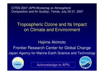 Tropospheric Ozone and Its Impact  on Climate and Environment  Hajime Akimoto  Frontier Research