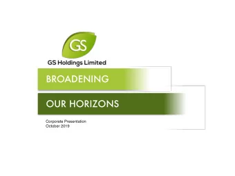 BROADENING  OUR HORIZONS  Corporate Presentation  October 2019  Disclaimer  GS Holdings Limited is