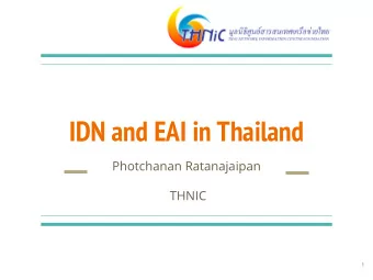 IDN and EAI in Thailand  Photchanan Ratanajaipan  THNIC  1  Outline  Status of Thai IDN