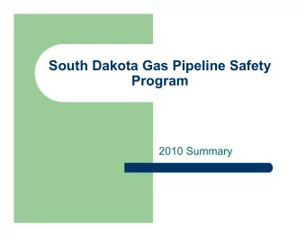 South Dakota Gas Pipeline Safety  Program  2010 Summary  Program Operational Overview  2