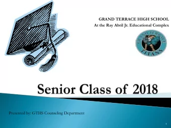 GRAND TERRACE HIGH SCHOOL  At the Ray Abril Jr. Educational Complex  Presented by: GTHS Counseling