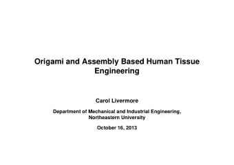 Origami and Assembly Based Human Tissue  Engineering  Carol Livermore  Department of Mechanical and