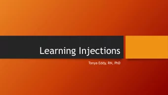 Learning Injections  Tonya Eddy, RN, PhD  Current Standard  &quot;Give medications using enteral