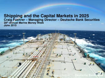 Shipping and the Capital Markets in 2025 Craig Fuehrer  Managing Director  Deutsche Bank