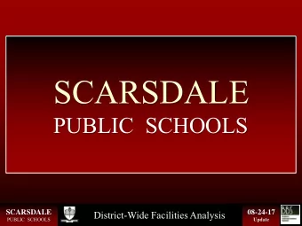 SCARSDALE  PUBLIC  SCHOOLS  SCARSDALE  08-24-17  District-Wide Facilities Analysis  PUBLIC  SCHOOLS