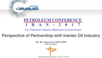 Perspective of Partnership with Iranian Oil Industry  By: Mr. Jean-Louis GAILLARD  ACP President
