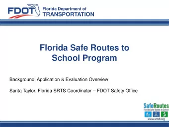 Florida Safe Routes to  School Program  Background, Application &amp; Evaluation Overview  Sarita