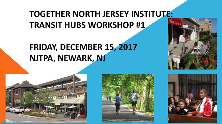 together north jersey institute transit hubs workshop 1