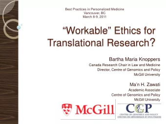 Translational Research ?  Bartha Maria Knoppers  Canada Research Chair in Law and Medicine