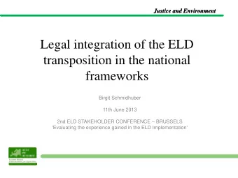 Legal integration of the ELD  transposition in the national  frameworks  Birgit Schmidhuber  11th
